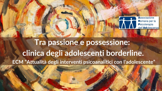 Tra passione e possessione: clinica degli adolescenti borderline.