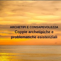 Coppie archetipiche e problematiche esistenziali (Seminario Archetipi e Consapevolezza)