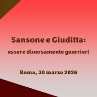 Sansone e Giuditta: essere diversamente guerrieri