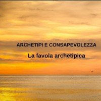 La favola archetipica (Seminario Archetipi e Consapevolezza)