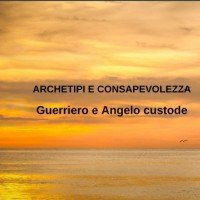 Guerriero e Angelo custode (Seminario Archetipi e Consapevolezza)