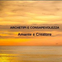 Amante e Creatore  (Seminario Archetipi e Consapevolezza)