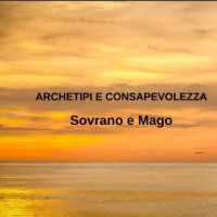 Sovrano e Mago (Seminario Archetipi e Consapevolezza)