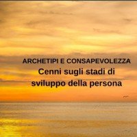 Cenni sugli stadi di sviluppo della persona (Seminario Archetipi e Consapevolezza)