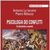 Psicologia dei Conflitti. Tra distruttività e creatività