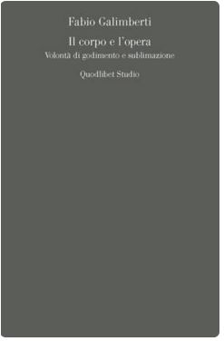 Il corpo e l'opera - Volont&agrave; di godimento e sublimazione