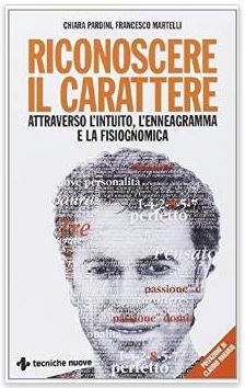 Riconoscere il carattere - Attraverso l'intuito, l'enneagramma e la fisiognomica
