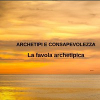 La favola archetipica (Seminario Archetipi e Consapevolezza)