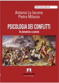 Psicologia dei Conflitti. Tra distruttività e creatività