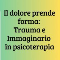 Il dolore prende forma: trauma e immaginario in psicoterapia