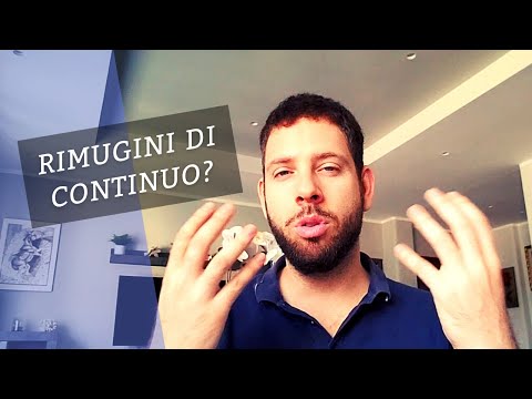 Come Smettere di Rimuginare definitivamente?